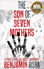 The Son of Seven Mothers : A True Story by a 'Cult Survivor' cover image