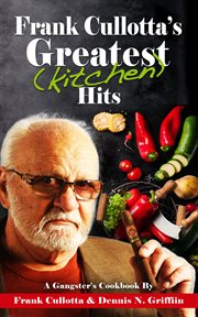 Frank cullotta's greatest (kitchen) hits. A Gangster's Cookbook cover image