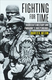 Fighting for time : Rhodesia's military and Zimbabwes idependennce cover image