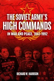 The Soviet Army's High Commands in War and Peace, 1941–1992 cover image