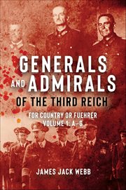 Generals and Admirals of the Third Reich - Volume 1: A-G : For Country Or Fuehrer cover image