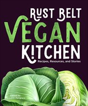 Rust Belt Vegan Kitchen : Recipes, Resources, and Stories cover image