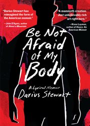 Be Not Afraid of My Body : A Lyrical Memoir cover image