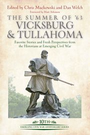 The summer of '63: Vicksburg and Tullahoma : favorite stories and fresh perspectives from the historians at Emerging Civil War cover image