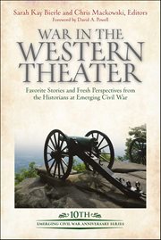 War in the Western Theater : Favorite Stories And Fresh Perspectives From The Historians At Emerging Civil War cover image