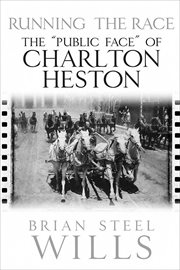 Running the Race : The "Public Face" of Charlton Heston cover image