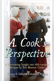 A. Cook's Perspective : A Fascinating Insight Into 18th-century Recipes By Two Historic Cooks cover image