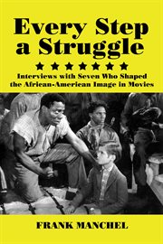 Every step a struggle : interviews with seven who shaped the African-American image in movies cover image