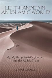 Left-handed in an Islamic World : an Anthropologist's Journey into the Middle East cover image