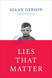 Lies That Matter: A federal prosecutor and child of Holocaust survivors, tasked with stripping US citizenship from aged Nazi collaborators, finds himself caught in the middle cover image