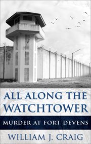 All along the Watchtower : Murder at Fort Devens cover image