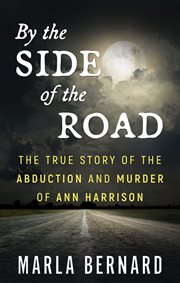 By the side of the road : the true story of the abduction and murder of Ann Harrison cover image