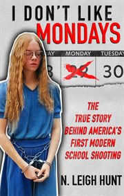 I don't like mondays : The True Story Behind America's First Modern School Shooting cover image