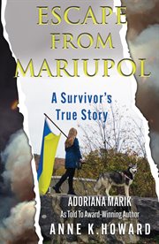 Escape From Mariupol : A Survivor's True Story cover image