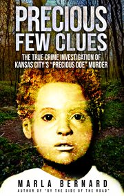 Precious Few Clues : The True Crime Investigation of Kansas City's "Precious Doe" Murder cover image