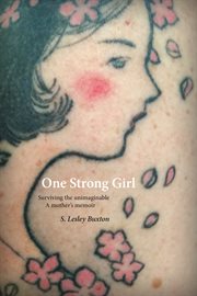 One strong girl : surviving the unimaginable : a mother's memoir cover image