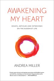 Awakening my heart : essays, articles and interviews on the Buddhist life cover image