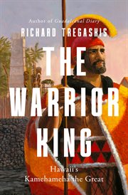 The Warrior King : Hawaii's Kamehameha The Great cover image