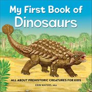 My First Book of Dinosaurs : All About Prehistoric Creatures for Kids cover image