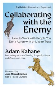 Collaborating With the Enemy : How to Work with People You Don't Agree with or Like or Trust cover image