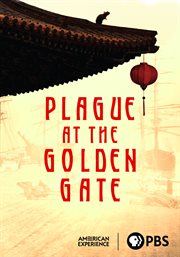 Plague at the Golden Gate : American Experience cover image