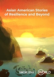 Asian American Stories of Resilience and Beyond - Season 1 : Asian American Stories of Resilience and Beyond cover image