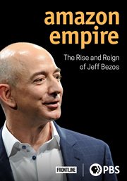 Amazon empire : the rise and reign of Jeff Bezos