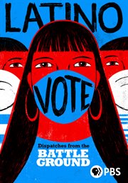 Latino Vote: Dispatches from the Battleground cover image