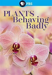 Plants behaving badly : the intriguing behavior of extraordinary plants cover image