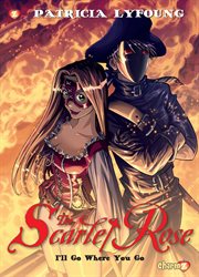 The Scarlet Rose. Volume 2, I'll go where you go cover image
