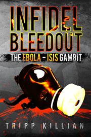 Infidel bleedout. The Ebola-ISIS Gambit cover image