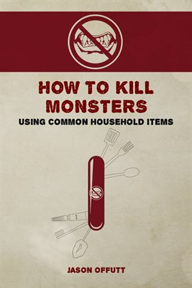 Cover image for How to Kill Monsters Using Common Household Items