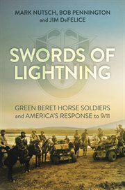 Swords of lightning : Green Beret horse soldiers and America's response to 9/11 cover image