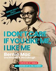 I don't care if you like me, I like me : Bernie Mac's daily motivational cover image