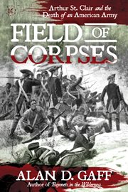 Field of corpses : Arthur St. Clair and the death of an American army cover image