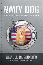 Navy Dog : A Dog's Days in the US Navy cover image
