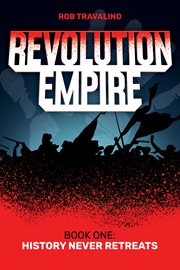 History Never Retreats : Revolution Empire cover image