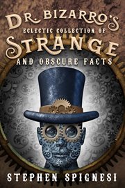 Dr. bizarro's eclectic collection of strange and obscure facts cover image