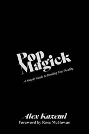 Pop magick. A Simple Guide to Bending Your Reality cover image