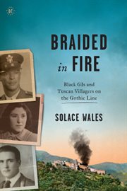 Braided in fire. Black GIs and Tuscan Villagers on the Gothic Line 1944 cover image