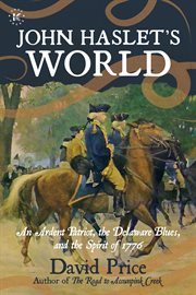 John haslet's world : an ardent patriot, the delaware blues, and the spirit of 1776 cover image