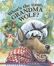 What's the Time, Grandma Wolf? What's the Time, Grandma Wolf?