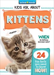 Kittens : Active Minds: Kids Ask About Series #3 cover image