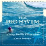 The big swim: coming ashore in a world adrift cover image