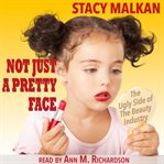 Not just a pretty face : the ugly side of the beauty industry cover image
