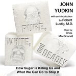 Pure, white and deadly : how sugar is killing us and what we can do to stop it cover image