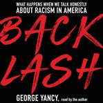 Backlash : what happens when we talk honestly about racism in America cover image