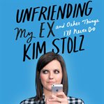 Unfriending my ex. And Other Things I'll Never Do cover image
