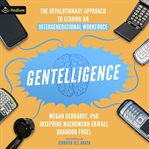 Gentelligence: The Revolutionary Approach to Leading an Intergenerational Workforce cover image