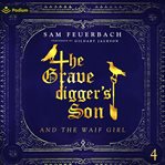 The Gravedigger's Son and the Waif Girl: Volume 4 cover image